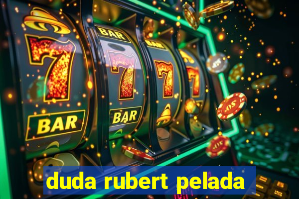 duda rubert pelada